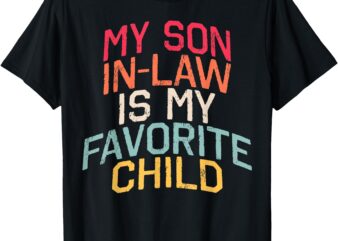 Retro My Son In Law Is My Favorite Child Funny Family Humor T-Shirt