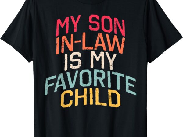 Retro my son in law is my favorite child funny family humor t-shirt