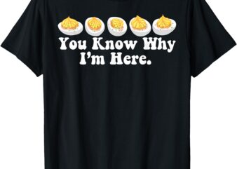 Retro Thanksgiving Dinner You Know Why I’m Here Deviled Egg T-Shirt