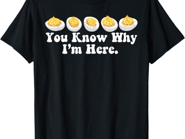 Retro thanksgiving dinner you know why i’m here deviled egg t-shirt