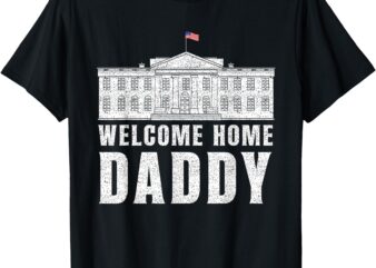 Retro Vintage White House Patriotic Welcome Home Daddy’s T-Shirt