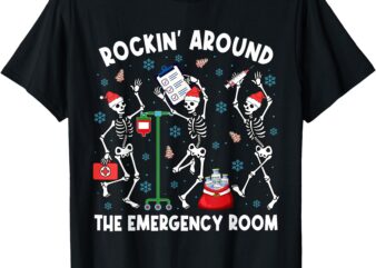 Rockin’ Around The Emergency Room Skeleton ER Nurse Xmas T-Shirt