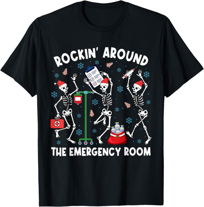 Rockin’ Around The Emergency Room Skeleton ER Nurse Xmas T-Shirt