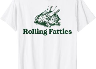 Rolling Fatties Cat Funny Cute Cat Lover Kitten Owner Kitty T-Shirt