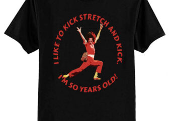 Sally Omalley – i like to kick stretch and kick T-Shirt