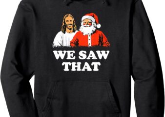 Santa And Jesus We Saw That Merry Christmas Funny Christian Pullover Hoodie