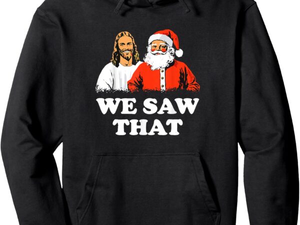 Santa and jesus we saw that merry christmas funny christian pullover hoodie t shirt template vector