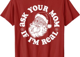 Santa Ask Your Mom Ì I’m Real T-Shirt