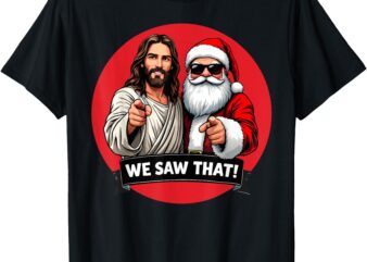 Santa Claus And Jesus Christ I Saw That Funny Christian meme T-Shirt