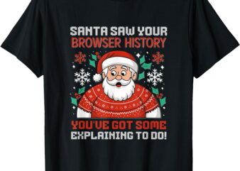 Santa Saw Your Browser History – Funny Holiday Humor T-Shirt