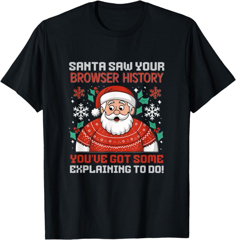 Santa Saw Your Browser History – Funny Holiday Humor T-Shirt