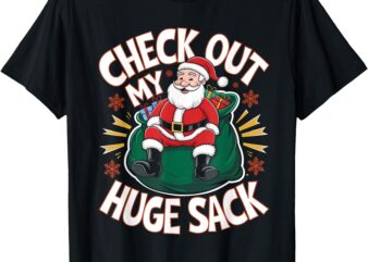 Santa check out my huge sack Christmas T-Shirt