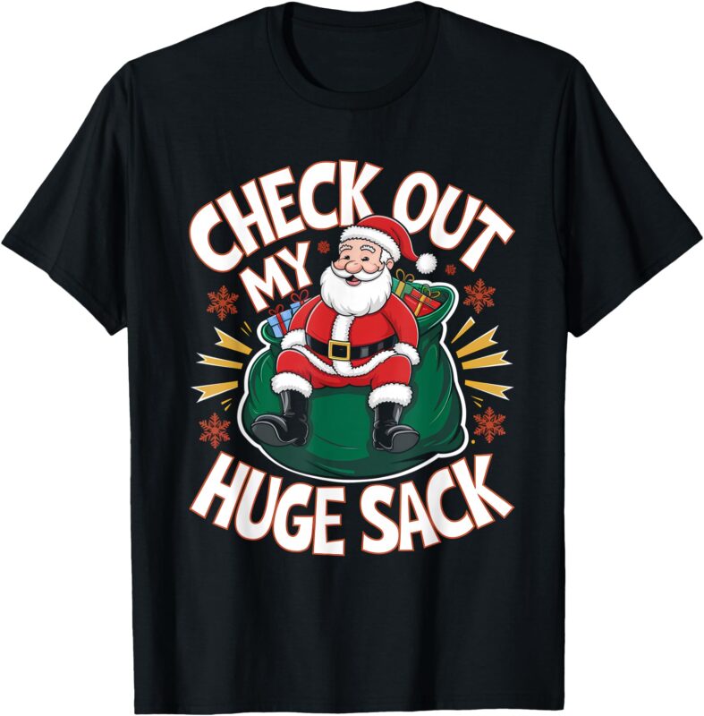 Santa check out my huge sack Christmas T-Shirt