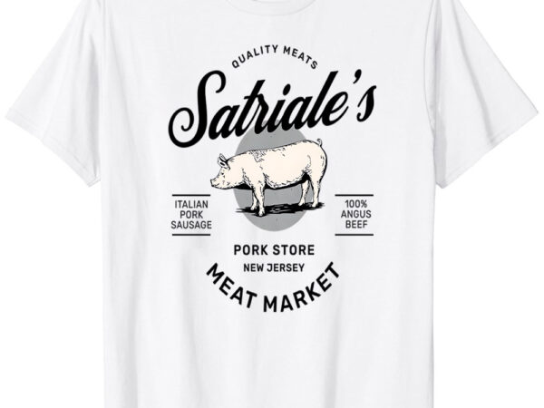 Satriales and new jersey pork store meat market t-shirt