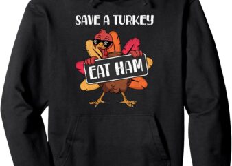 Save A Turkey Eat Ham Funny Thanksgiving Food Humor Saying Pullover Hoodie