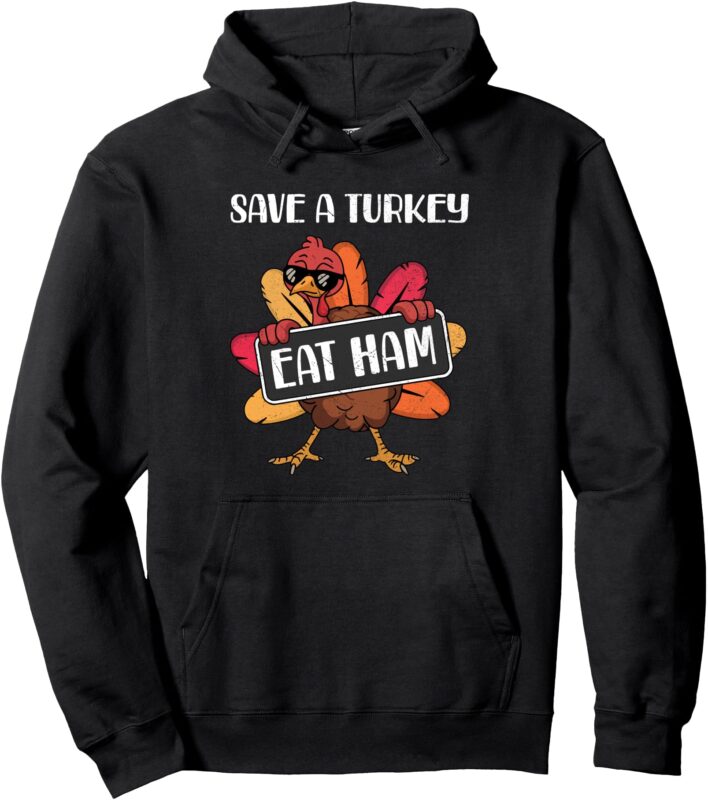 Save A Turkey Eat Ham Funny Thanksgiving Food Humor Saying Pullover Hoodie