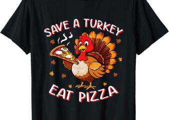 Save a Turkey Eat Pizza Funny Turkey Foodie Thanksgiving T-Shirt