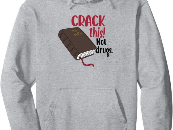 Crack this not drugs saying pullover hoodie t shirt vector file