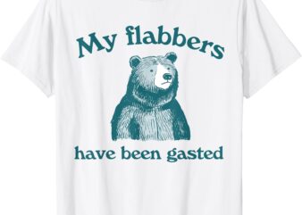 My Flabbers Have Been Gasted Saying Quote T-Shirt