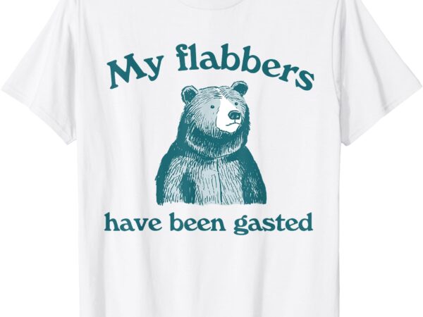 My flabbers have been gasted saying quote t-shirt