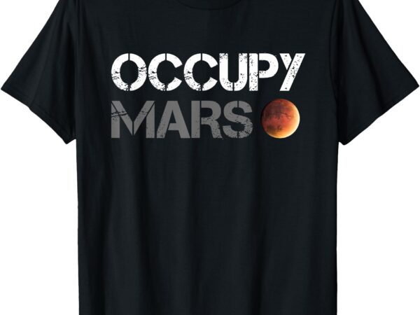 Occupy mars astronomy space explorer rocket science t-shirt