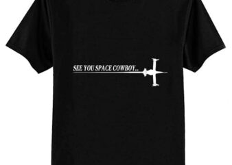 See You Space Cowboy T-Shirt