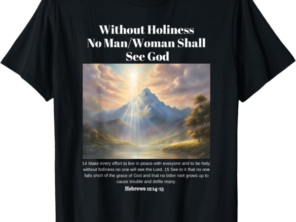 Seeing god in holiness t-shirt