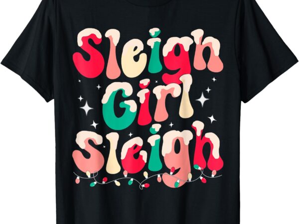 Sleigh girl sleigh christmas retro xmas holiday t-shirt