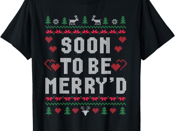 Soon to be merry’d engaged couples matching ugly christmas t-shirt