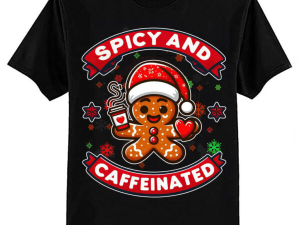 Spicy and caffeinated coffee women gingerbread christmas t-shirt ltsp