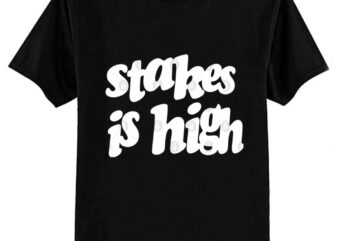 Stakes Is High T-Shirt