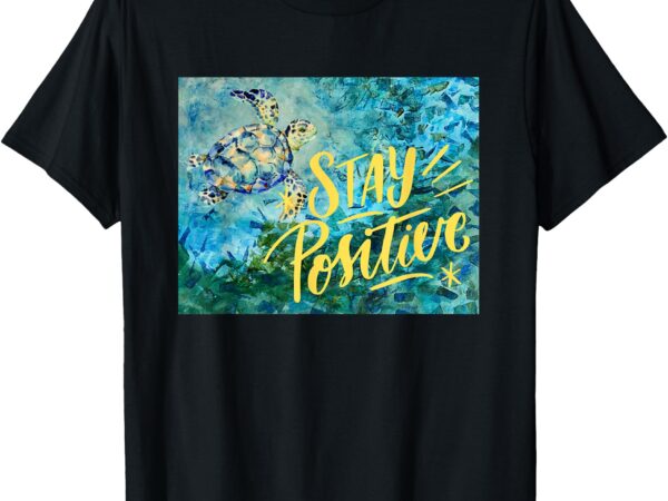 Stay positive t-shirt