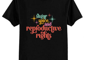 Sugar, Spice, and Reproductive Rights T-Shirt