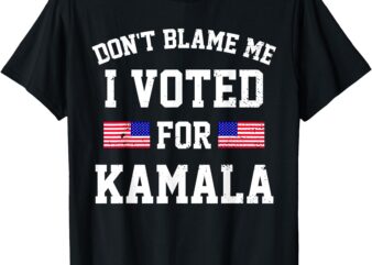 Don’t Blame Me I Voted For Kamala T-Shirt