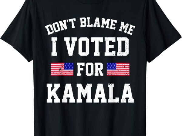 Don’t blame me i voted for kamala t-shirt