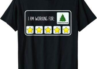 I Am Working For Christmas Break 5 Stars Xmas Tree T-Shirt