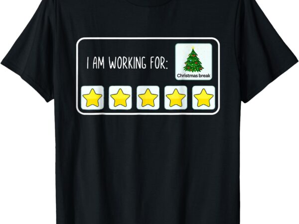 I am working for christmas break 5 stars xmas tree t-shirt