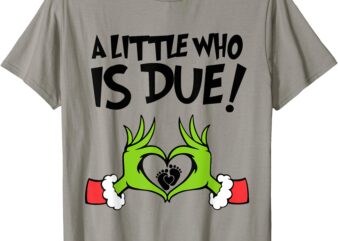 A Little Who Is Due T-Shirt