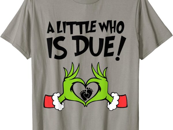 A little who is due t-shirt