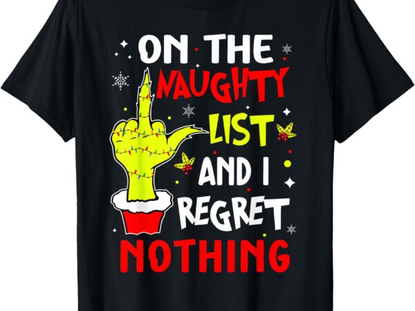 T-shirt on the naughty list and i regret nothing t shirt designs for sale