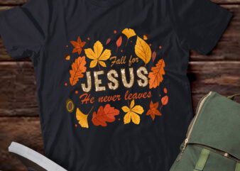 TA1-Autumn Christian Thanksgiving Fall for Jesus He Never Leaves T-Shirt