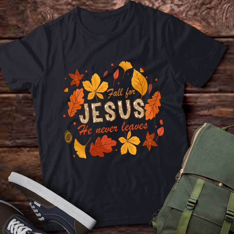 TA1-Autumn Christian Thanksgiving Fall for Jesus He Never Leaves T-Shirt