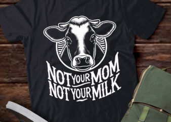 TA105-Not Your Mom Not Your Milk T-Shirt