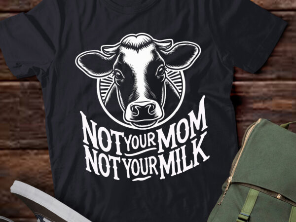 Ta105-not your mom not your milk t-shirt