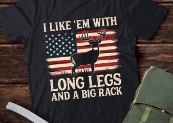 TA117-Deer Hunting I Like ’em With Long Legs And A Big Rack Funny T-Shirt