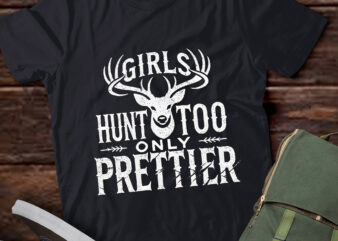 TA128-Girls Hunt Too Only Prettier Pretty Hunting Deer Elk Hunt T-Shirt