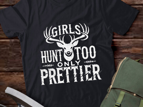 Ta128-girls hunt too only prettier pretty hunting deer elk hunt t-shirt