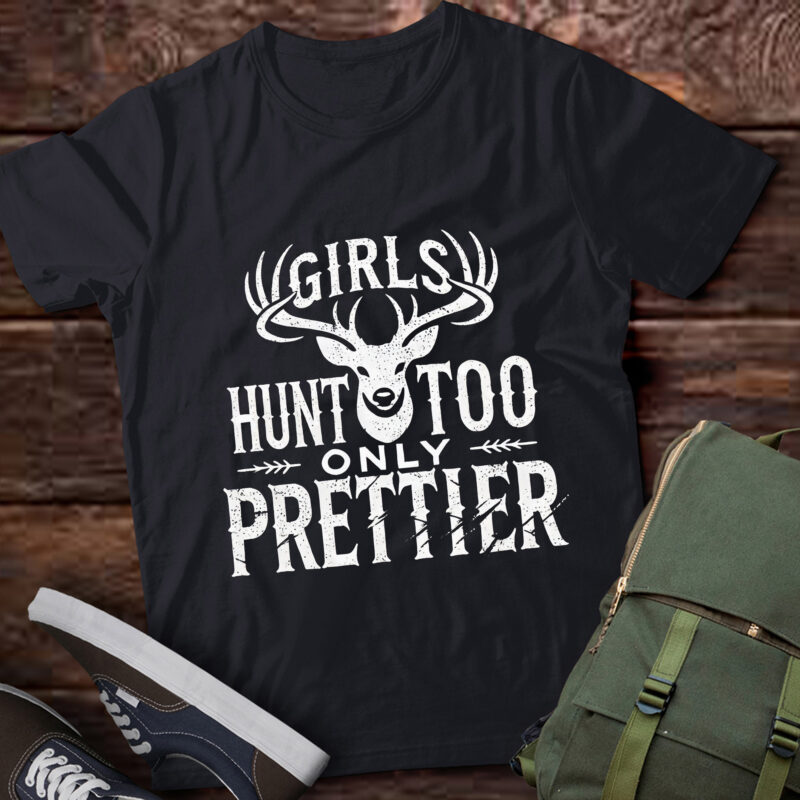 TA128-Girls Hunt Too Only Prettier Pretty Hunting Deer Elk Hunt T-Shirt