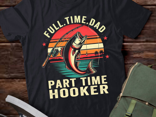 Ta13 – funny bass fish dad part time hooker t-shirt