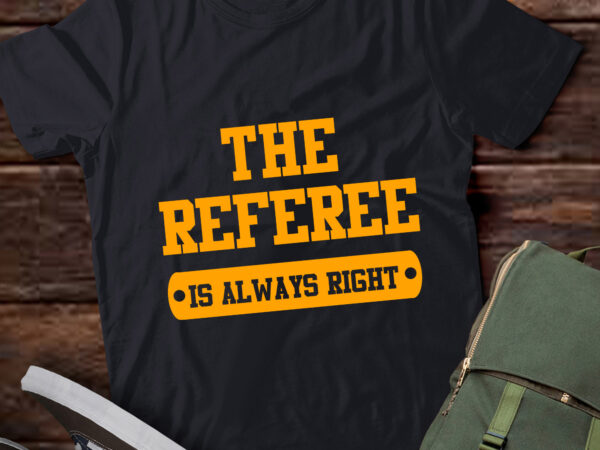 Ta33-refereeing the referee is always right t-shirt